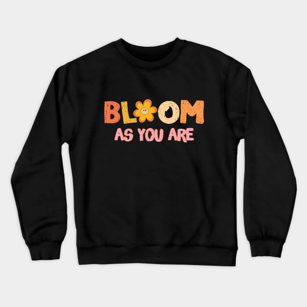 Bloom As You Are Crewneck Sweatshirt by Teewyld